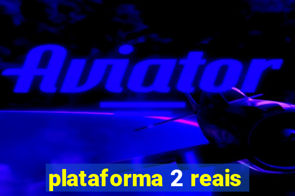 plataforma 2 reais